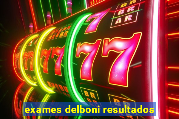 exames delboni resultados